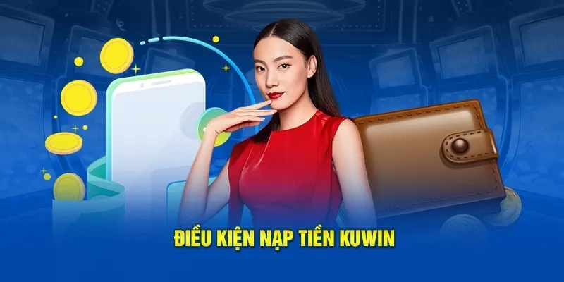 Điều kiện nạp tiền 