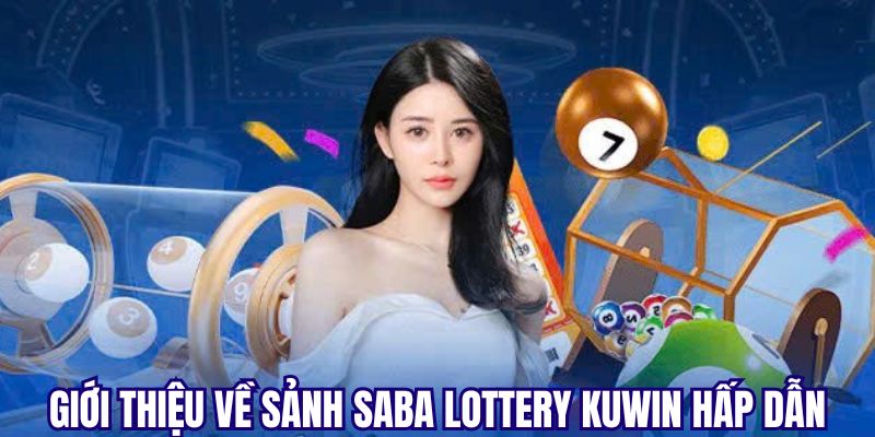 Sơ lược về sảnh Saba Lottery Kuwin